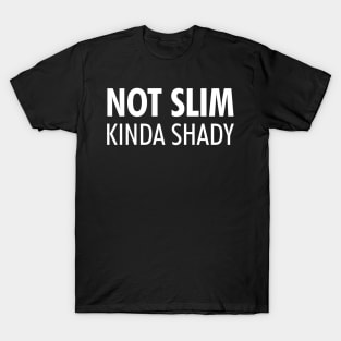 Not Slim Kinda Shady Shirt T-Shirt